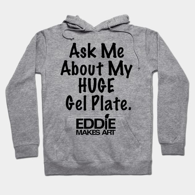 My Huge Gel Plate Hoodie by EddieMakesArt